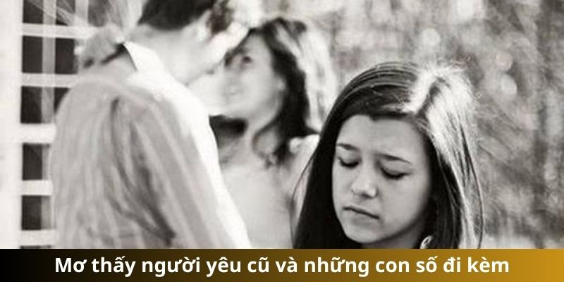 Mơ thấy người yêu cũ và những con số đi kèm