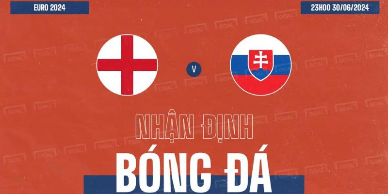 Anh Vs Slovakia - Soi Kèo Chắc Thắng Giải Đấu EURO 2024