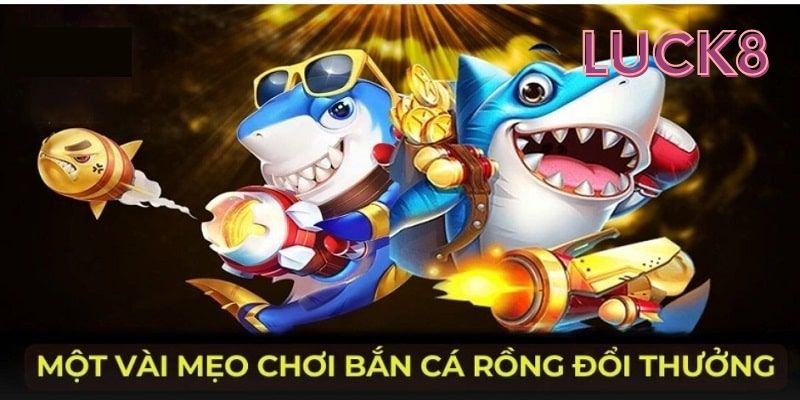 Bắn Cá Rồng Luck8 - Đại Dương Thưởng Lớn Có Một Không Hai