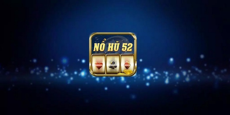 Nổ Hũ 52 - Phiên Bản Giải Trí Thú Vị, Kiếm Lời Khủng